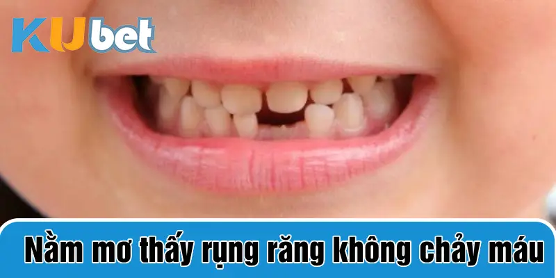 Nằm mơ thấy rụng răng không chảy máu 