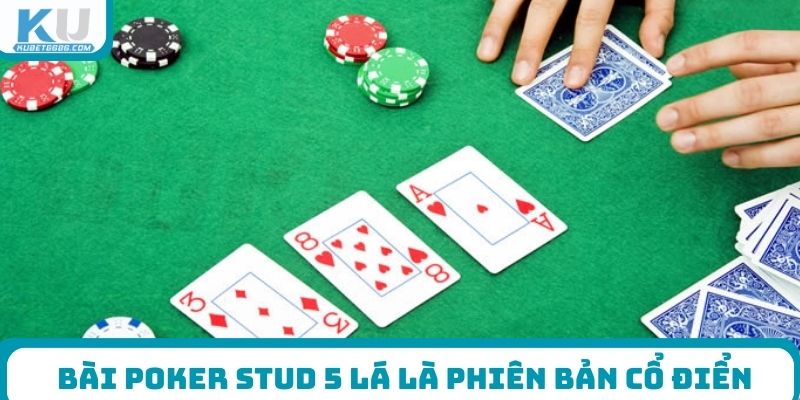 Bài Poker Stud 5 lá là phiên bản cổ điển