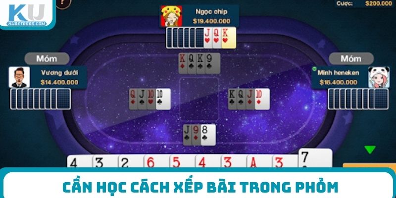 Cần học cách xếp bài trong phỏm