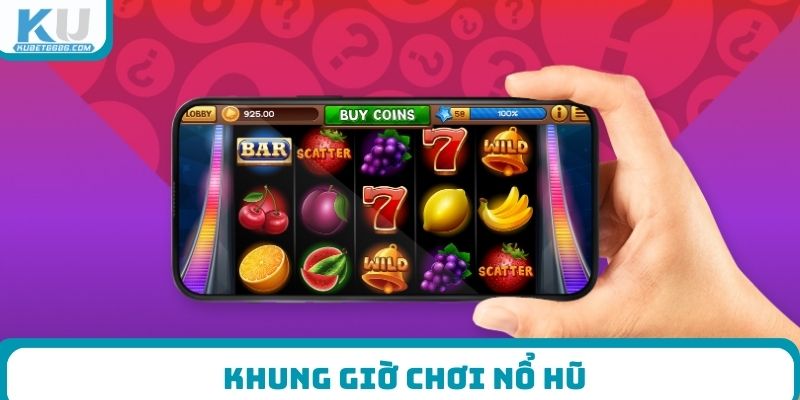 Khung giờ chơi nổ hũ