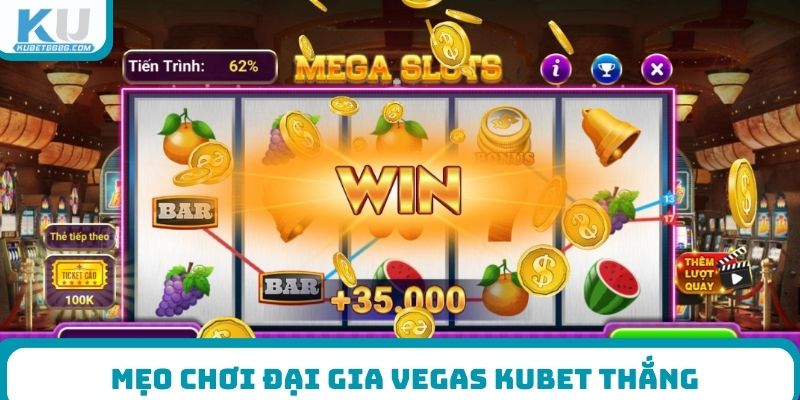 Mẹo chơi Đại Gia Vegas Kubet thắng